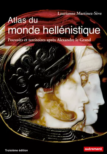 Atlas du monde hellénistique (336-31 av. J.-C.): Pouvoirs et territoires après Alexandre le Grands