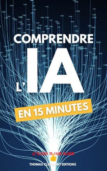 Comprendre l'IA en 15 minutes Thomas Clermont