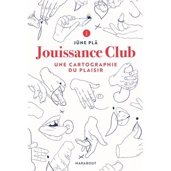 JOUISSANCE CLUB - UNE CARTOGRAPHIE DU PLAISIR - JÜNE PLÃ