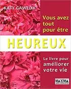 Vous avez tout pour être heureux - Le livre pour améliorer votre vie