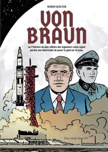 Von Braun  L'histoire du plus célèbre des ingénieurs nazis