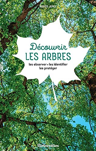 DÉCOUVRIR LES ARBRES • LES OBSERVER - LES IDENTIFIER - LES PROTÉGER