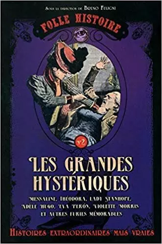 Bruno Fuligni - Folle histoire - Les grandes hystériques