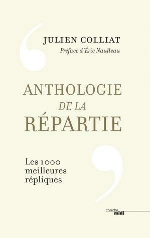 Anthologie de la répartie - Les 1000 meilleures répliques