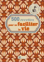 500 recettes pour se faciliter la vie