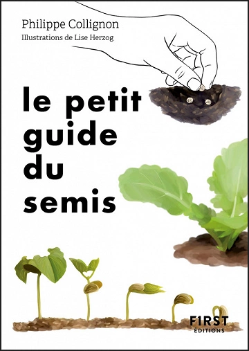 LE PETIT GUIDE DU SEMIS • 40 PLANTES POTAGÈRES À SEMER SOI-MÊME