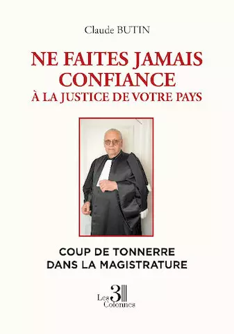 Ne faites jamais confiance à la justice de votre pays - Claude Butin