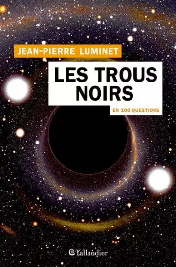 LES TROUS NOIRS EN 100 QUESTIONS - JEAN-PIERRE LUMINET