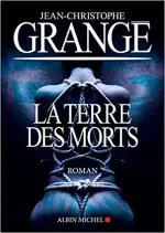 La terre des morts - Jean-Christophe Grangé