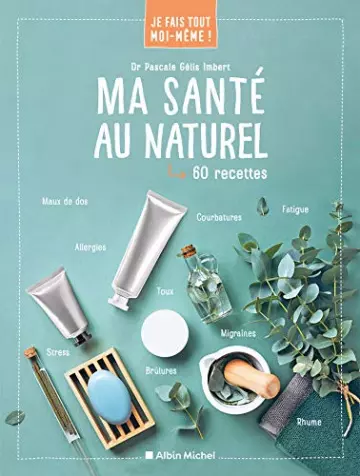 Je fais tout moi-même - Ma santé au naturel