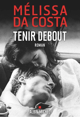 Tenir debout - Mélissa Da Costa