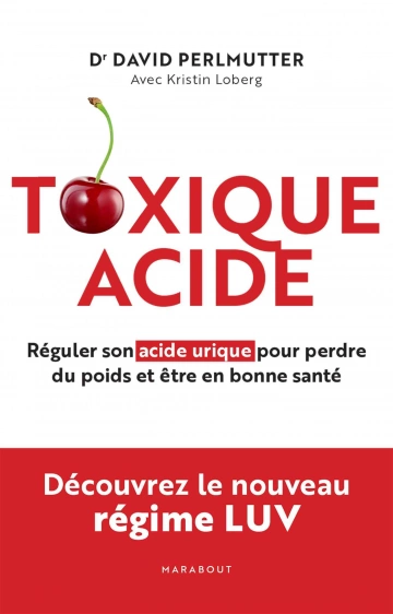 Toxique Acide - Réguler son acide urique pour perdre du poids et être en bonne santé