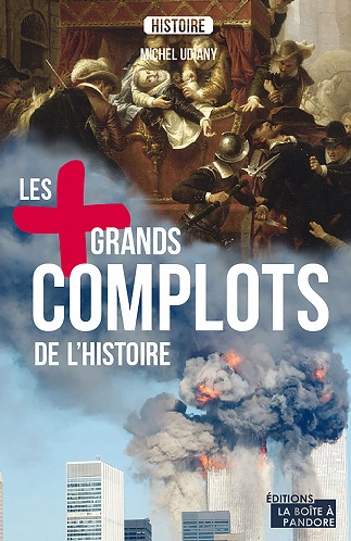 LES PLUS GRANDS COMPLOTS DE L'HISTOIRE • MICHEL UDIANY