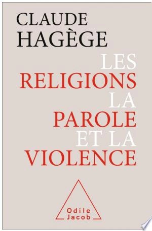 LES RELIGIONS, LA PAROLE ET LA VIOLENCE - CLAUDE HAGÈGE