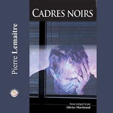 Cadres noirs Pierre Lemaitre