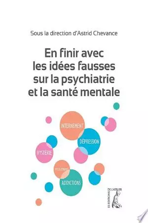 En finir avec les idées fausses sur la psychiatrie et la santé mentale