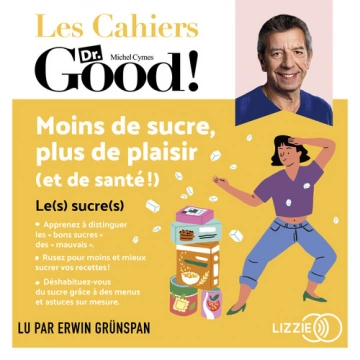 Moins de sucre, plus de plaisir (et de santé !) Les cahiers Dr. Good