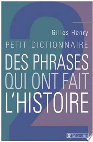 Petit dictionnaire des phrases qui ont fait l'histoire