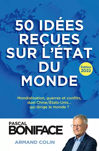 50 idées reçues sur l'état du monde : Édition 2022 - Pascal Boniface