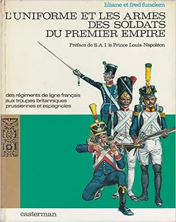 L'UNIFORME ET LES ARMES DES SOLDATS DU PREMIER EMPIRE T01 - LILIANE & FRED FUNCKEN