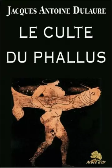 Le culte du phallus chez les anciens et les modernes