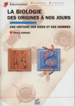 La biologie, des origines à nos jours - Une histoire des idées et des hommes