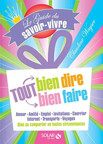 Le Guide du savoir-vivre - Tout bien dire tout bien faire