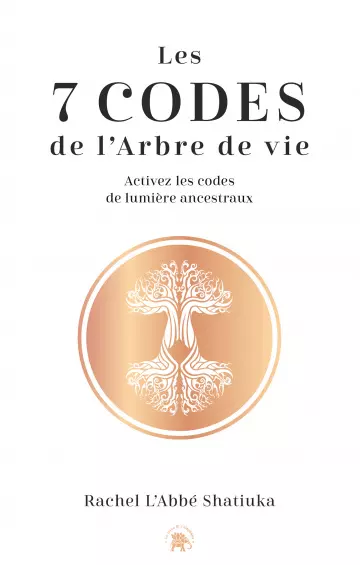 Les 7 codes de l'arbre de vie - Rachel L'Abbé Shatiuka