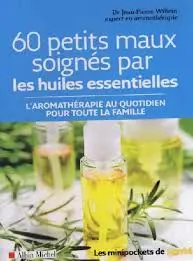 60 petits maux soignés par les huiles essentielles