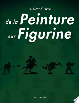 Le Grand Livre de la Peinture sur Figurines