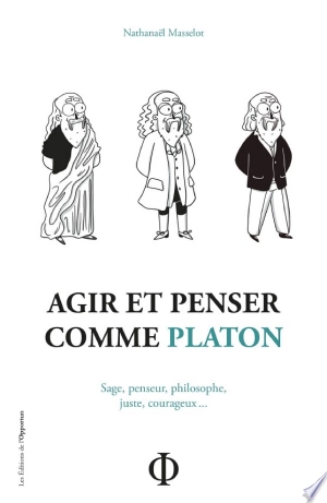 AGIR ET PENSER COMME PLATON - NATHANAËL MASSELOT