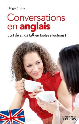 Conversations en anglais: L'art du Small Talk en toutes situations