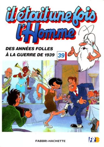 IL ÉTAIT UNE FOIS L'HOMME -  T 39 DES ANNÉES FOLLES À LA GUERRE DE 1939