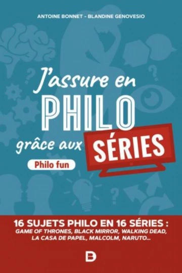 J'ASSURE EN PHILO GRÂCE AUX SÉRIES - ANTOINE BONNET, BLANDINE GENOVESIO