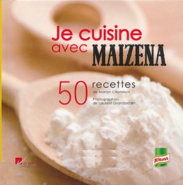 JE CUISINE AVEC MAIZENA - 50 RECETTES