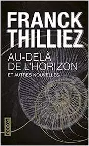 Franck Thilliez - Au-delà de l'horizon et autres nouvelles