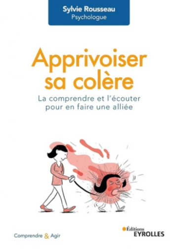 APPRIVOISER SA COLÈRE LA COMPRENDRE ET L'ÉCOUTER POUR EN FAIRE UNE ALLIÉE