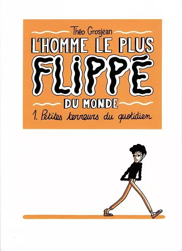 Petites terreurs du quotidien (L'Homme le plus flippé du monde, Tome 1)