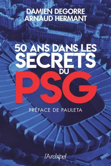 ARNAUD HERMANT - DAMIEN DEGORRE 50 ANS DANS LES SECRETS DU PSG