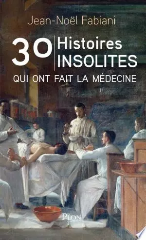 30 Histoires insolites qui ont fait la médecine