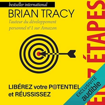 Libérez votre potentiel et réussissez en 7 étapes Brian Tracy