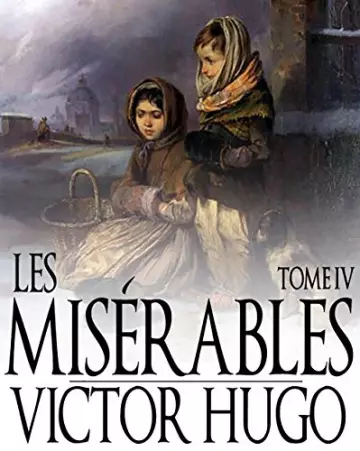 VICTOR HUGO LES MISÉRABLES T4 L'IDYLLE ET L'EPOPÉE