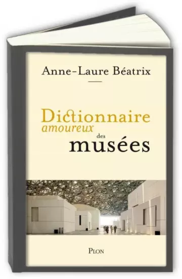 Dictionnaire amoureux des musées  Anne-Laure Béatrix