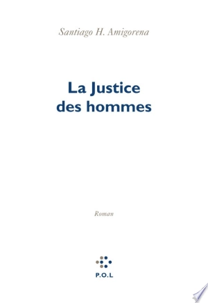 La Justice des hommes Santiago H. Amigorena