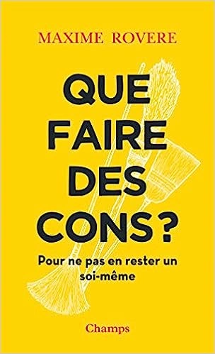 Maxime Rovere - Que faire des cons ?