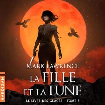 Le Livre des glaces 3 - La Fille et la Lune Mark Lawrence