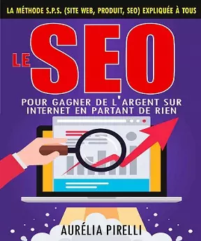 Le SEO pour gagner de l’argent sur Internet en partant de rien – Aurélia Pirelli