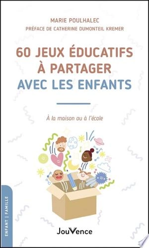 60 jeux éducatifs à partager avec les enfants