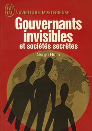 GOUVERNANTS INVISIBLES ET SOCIÉTÉS SECRÈTES - SERGE HUTIN