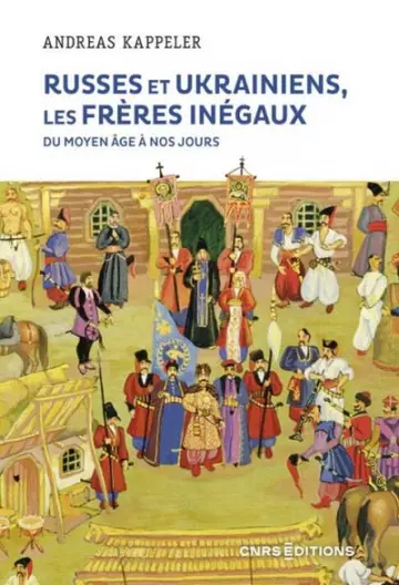 Russes et Ukrainiens les frères inégaux, du Moyen Âge à nos jours  Andreas Kappeler